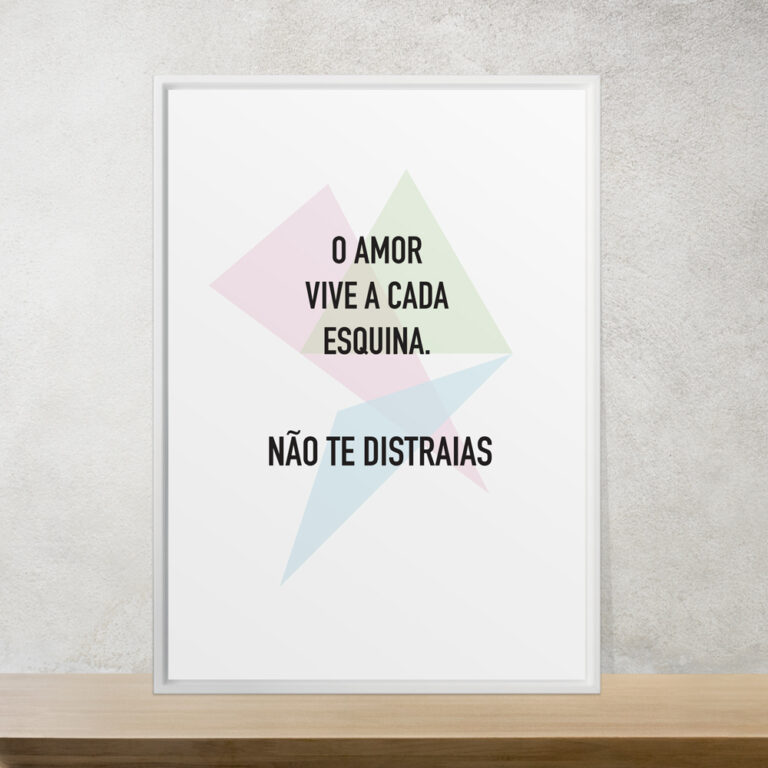 O amor vive a cada esquina. Não te distraias