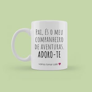 Pai, és o meu companheiro de aventuras. Adoro-te