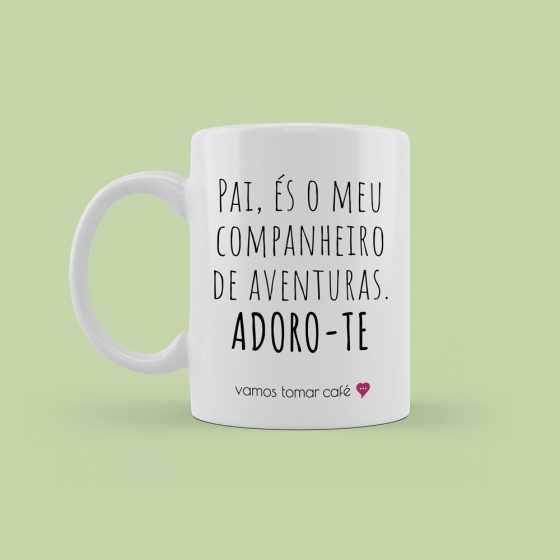 Pai, és o meu companheiro de aventuras. Adoro-te