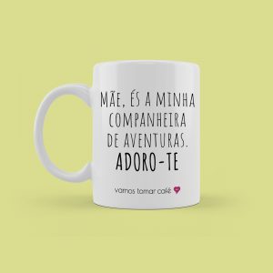 Mãe, és a minha companheira de aventuras. Adoro-te