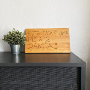 Tábua de servir - Esta casa é uma pista de dança